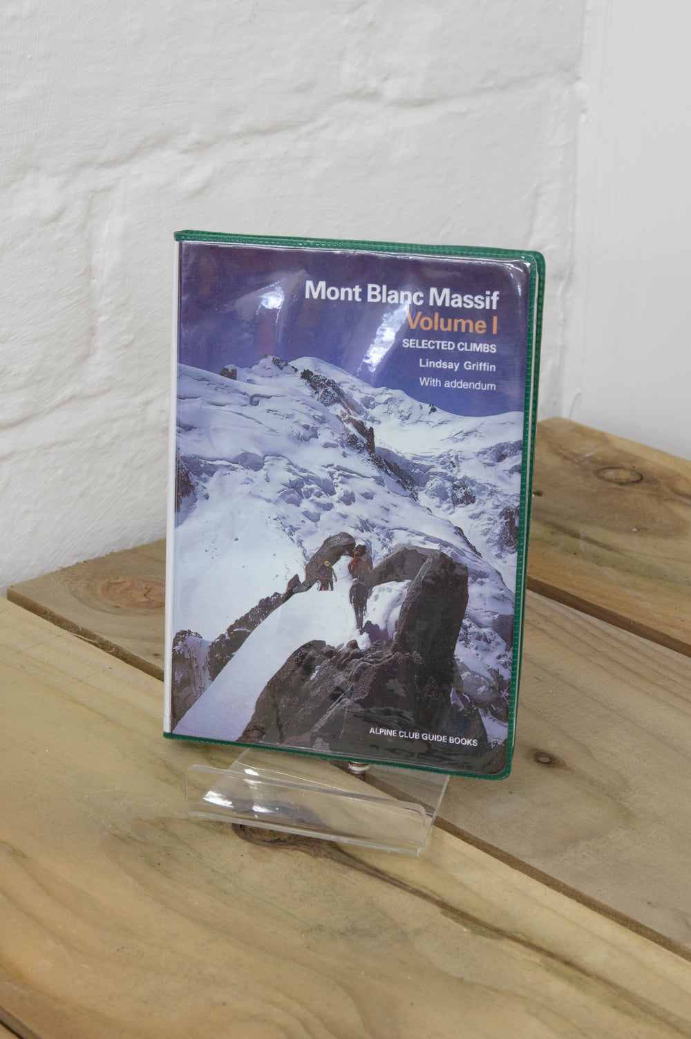 Mont Blanc Massif : Selected Climbs Volume 1